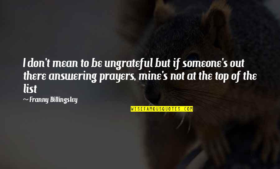 Someone Out There Quotes By Franny Billingsley: I don't mean to be ungrateful but if Someone Out There Quotes By Franny Billingsley: I don't mean to be ungrateful but if