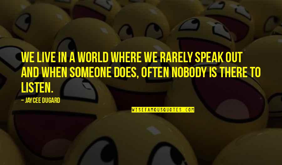 Someone Out There Quotes By Jaycee Dugard: We live in a world where we rarely Someone Out There Quotes By Jaycee Dugard: We live in a world where we rarely