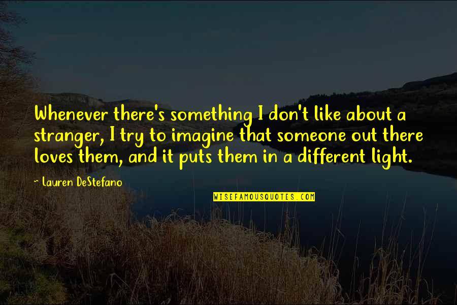 Someone Out There Quotes By Lauren DeStefano: Whenever there's something I don't like about a Someone Out There Quotes By Lauren DeStefano: Whenever there's something I don't like about a