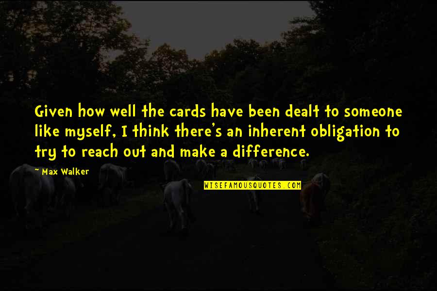Someone Out There Quotes By Max Walker: Given how well the cards have been dealt