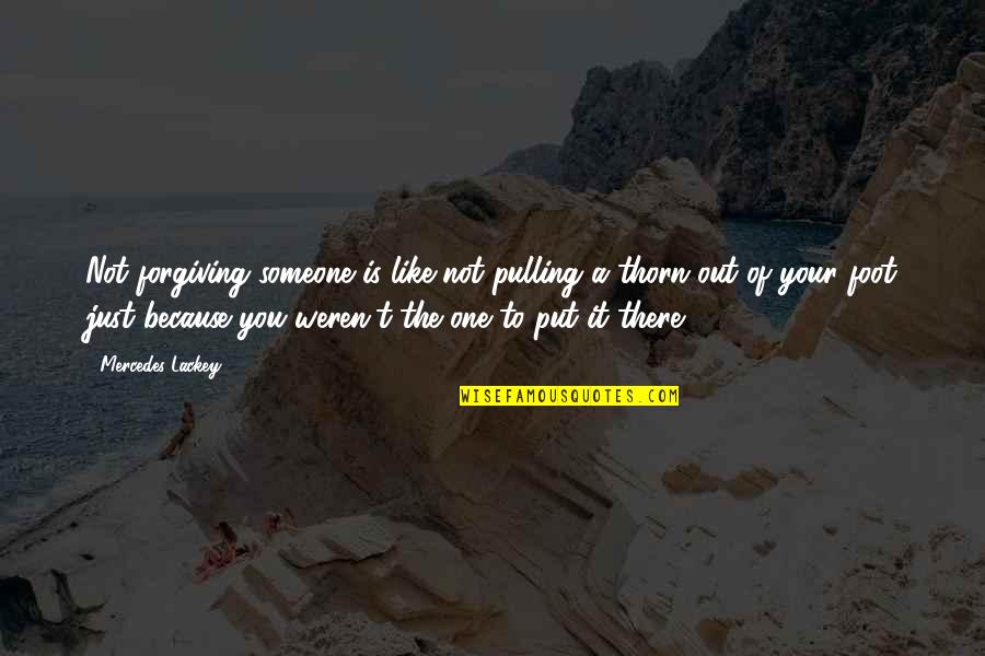 Someone Out There Quotes By Mercedes Lackey: Not forgiving someone is like not pulling a Someone Out There Quotes By Mercedes Lackey: Not forgiving someone is like not pulling a