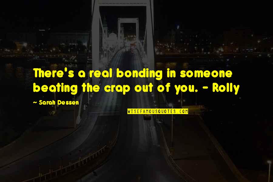 Someone Out There Quotes By Sarah Dessen: There's a real bonding in someone beating the