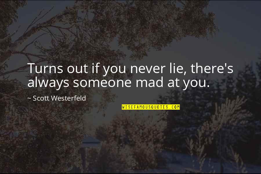 Someone Out There Quotes By Scott Westerfeld: Turns out if you never lie, there's always Someone Out There Quotes By Scott Westerfeld: Turns out if you never lie, there's always