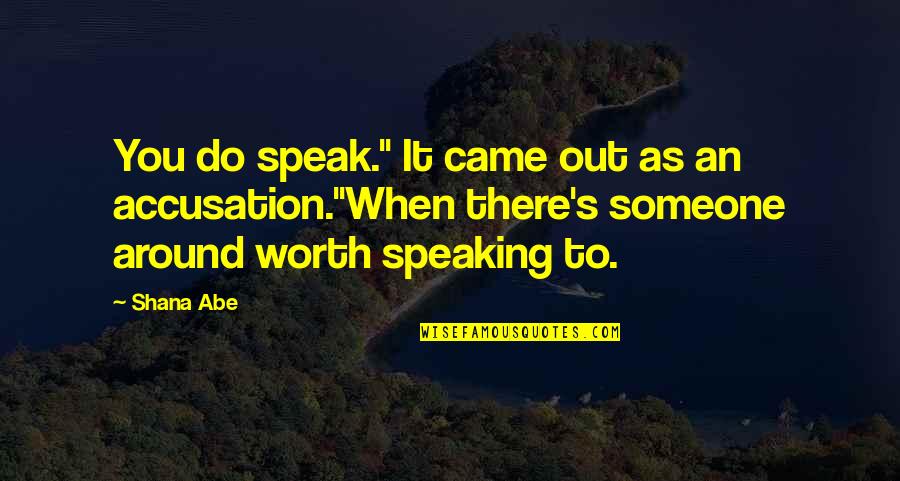 Someone Out There Quotes By Shana Abe: You do speak." It came out as an Someone Out There Quotes By Shana Abe: You do speak." It came out as an