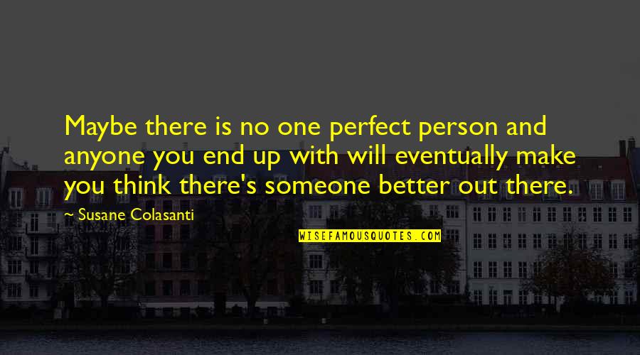 Someone Out There Quotes By Susane Colasanti: Maybe there is no one perfect person and Someone Out There Quotes By Susane Colasanti: Maybe there is no one perfect person and