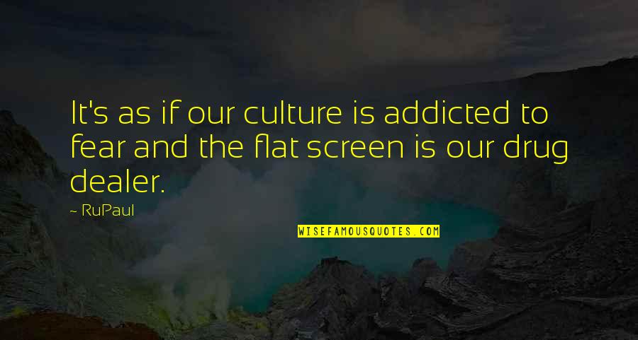 Someone Passing Away And Missing Them Quotes By RuPaul: It's as if our culture is addicted to