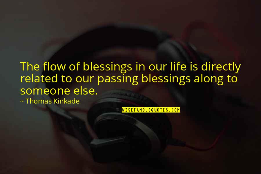 Someone Passing Quotes By Thomas Kinkade: The flow of blessings in our life is