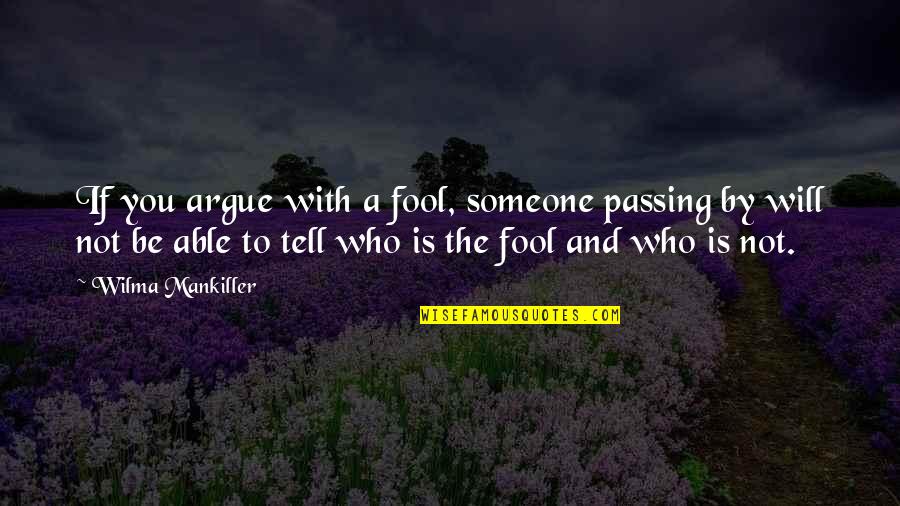 Someone Passing Quotes By Wilma Mankiller: If you argue with a fool, someone passing