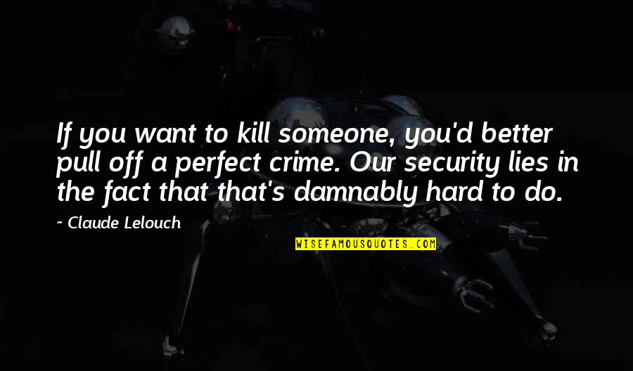 Someone Perfect For You Quotes By Claude Lelouch: If you want to kill someone, you'd better