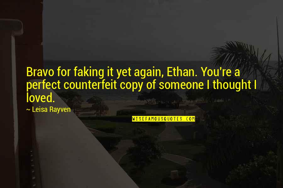 Someone Perfect For You Quotes By Leisa Rayven: Bravo for faking it yet again, Ethan. You're