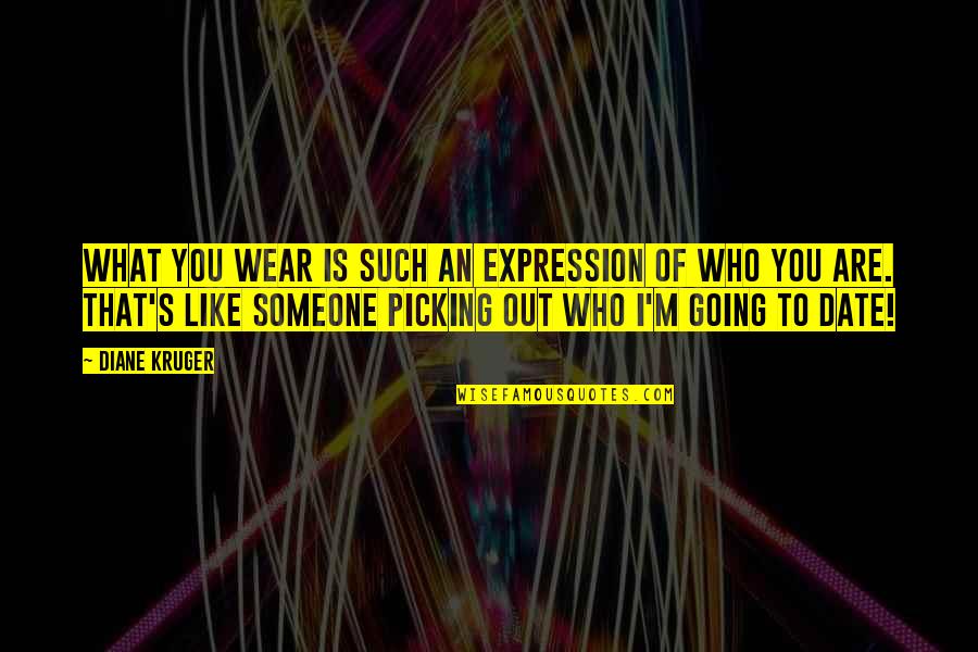 Someone Picking You Up Quotes By Diane Kruger: What you wear is such an expression of