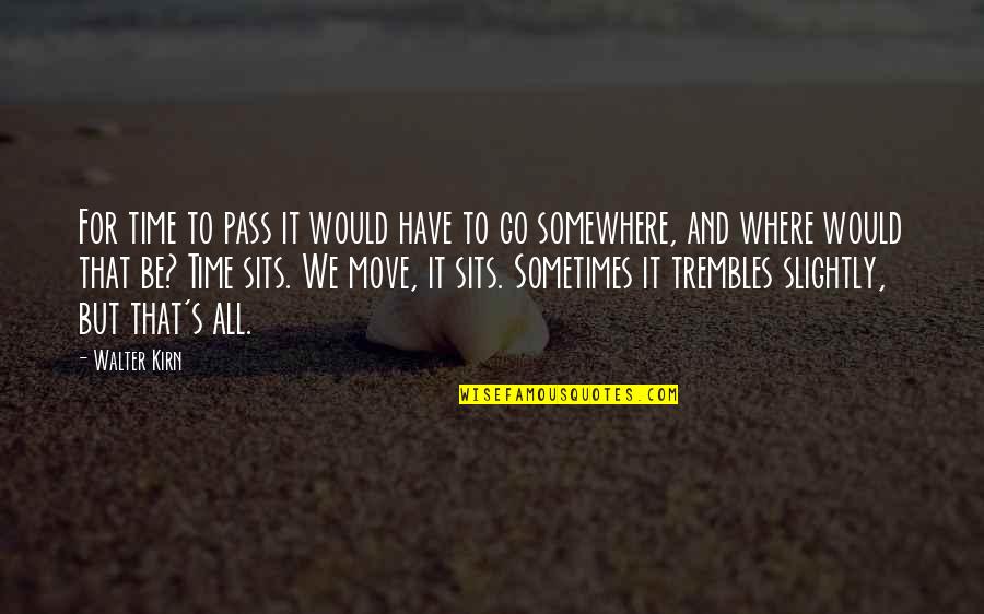 Someone Playing With Your Heart Quotes By Walter Kirn: For time to pass it would have to Someone Playing With Your Heart Quotes By Walter Kirn: For time to pass it would have to