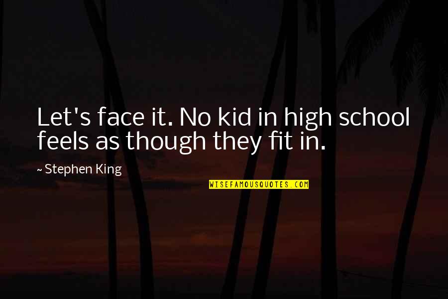 Someone Prettier Quotes By Stephen King: Let's face it. No kid in high school