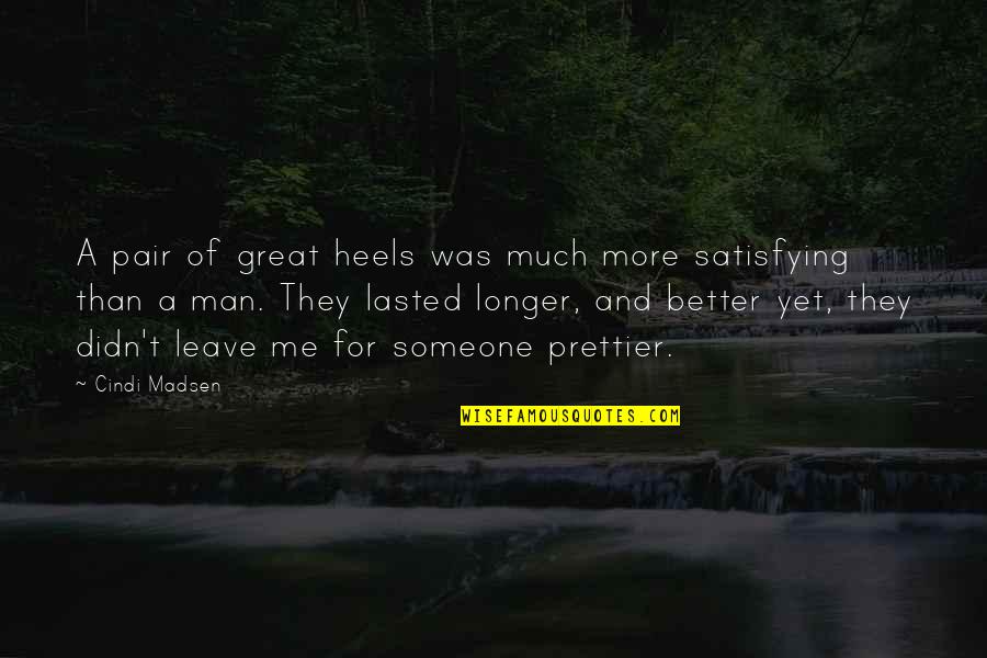 Someone Prettier Than You Quotes By Cindi Madsen: A pair of great heels was much more