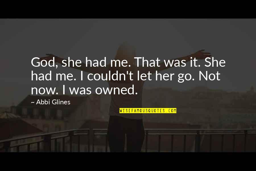 Someone Pushing You Away Tumblr Quotes By Abbi Glines: God, she had me. That was it. She Someone Pushing You Away Tumblr Quotes By Abbi Glines: God, she had me. That was it. She