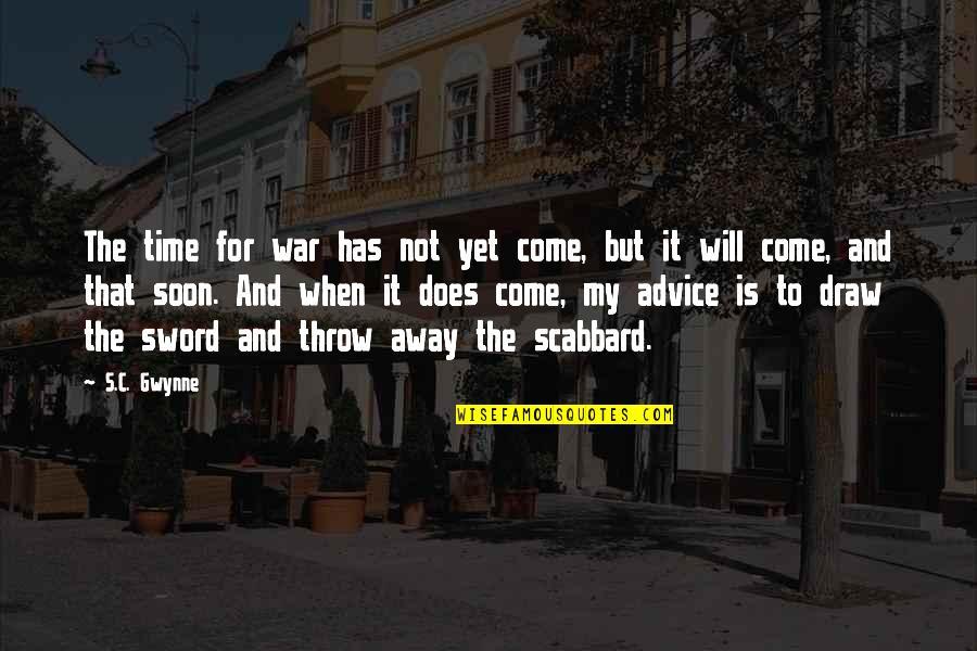 Someone Pushing You Away Tumblr Quotes By S.C. Gwynne: The time for war has not yet come,