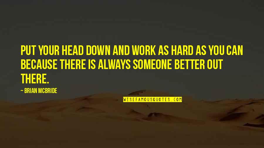 Someone Put You Down Quotes By Brian McBride: Put your head down and work as hard Someone Put You Down Quotes By Brian McBride: Put your head down and work as hard