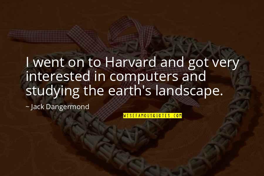 Someone Put You Down Quotes By Jack Dangermond: I went on to Harvard and got very Someone Put You Down Quotes By Jack Dangermond: I went on to Harvard and got very