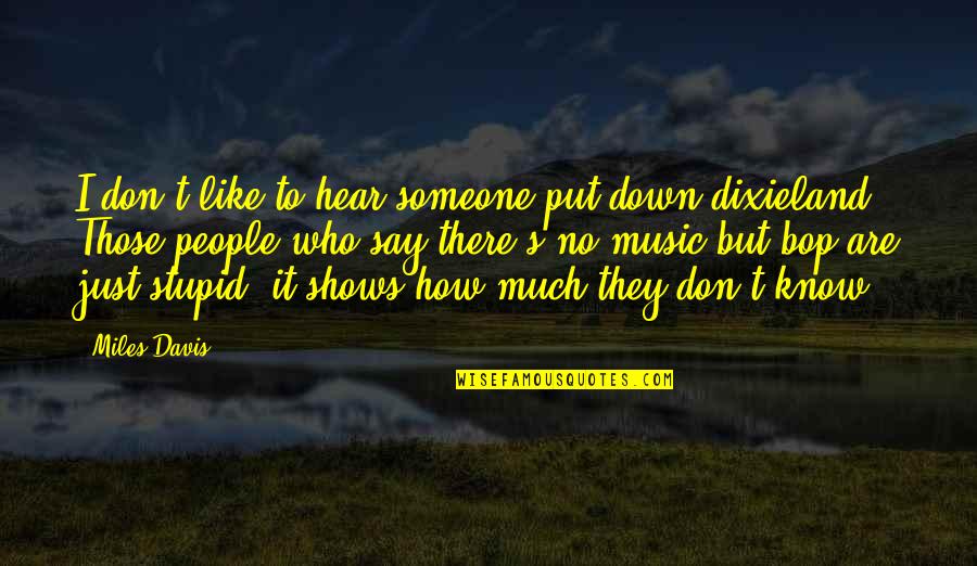 Someone Put You Down Quotes By Miles Davis: I don't like to hear someone put down Someone Put You Down Quotes By Miles Davis: I don't like to hear someone put down