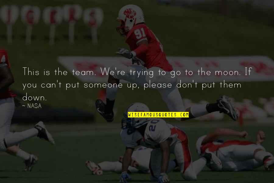 Someone Put You Down Quotes By NASA: This is the team. We're trying to go