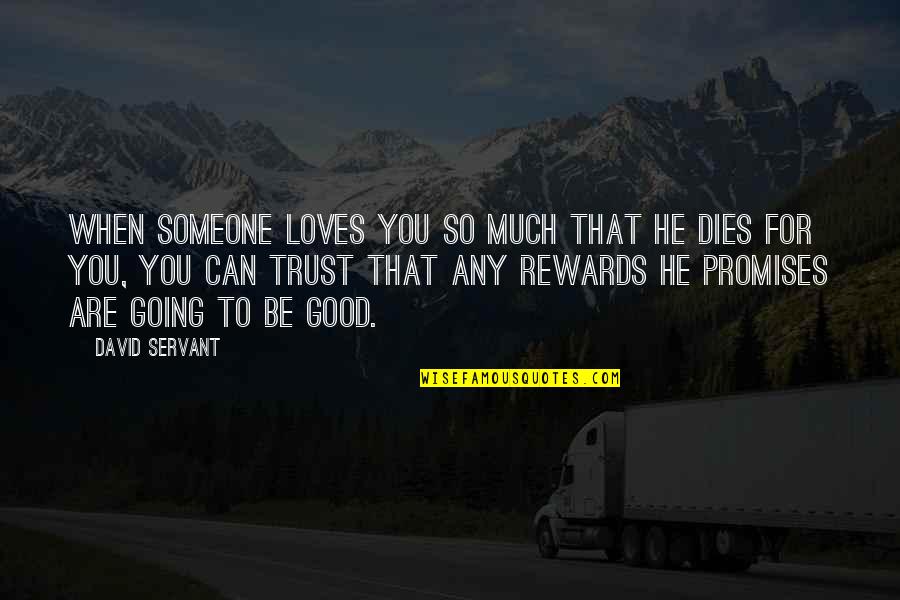 Someone Really Loves You Quotes By David Servant: When someone loves you so much that He