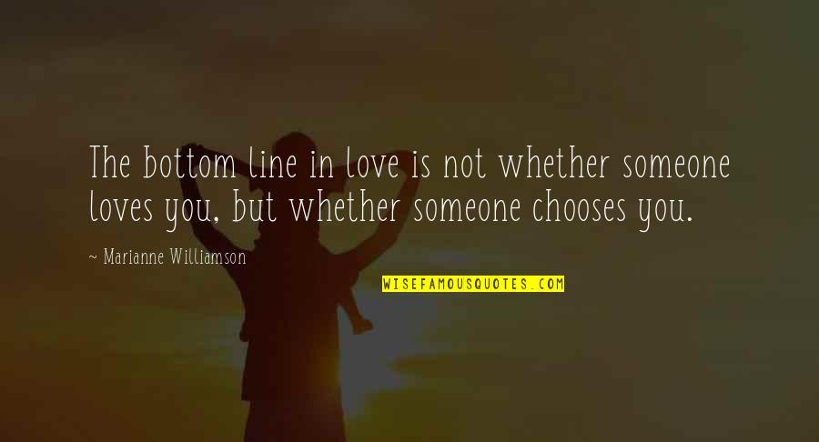 Someone Really Loves You Quotes By Marianne Williamson: The bottom line in love is not whether