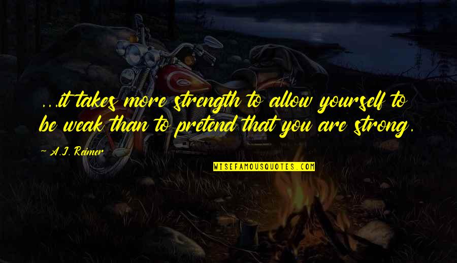 Someone Recovering From Injury Quotes By A.J. Reimer: ...it takes more strength to allow yourself to