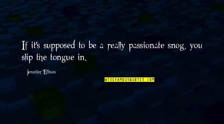 Someone Recovering From Injury Quotes By Jennifer Ellison: If it's supposed to be a really passionate