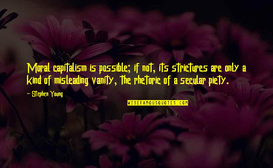 Someone Regretting Losing You Quotes By Stephen Young: Moral capitalism is possible; if not, its strictures