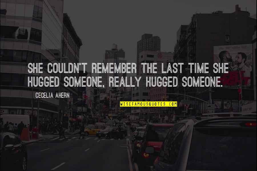 Someone Remember Quotes By Cecelia Ahern: She couldn't remember the last time she hugged