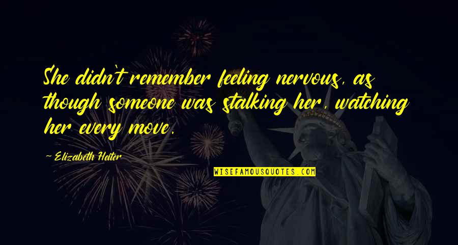 Someone Remember Quotes By Elizabeth Heiter: She didn't remember feeling nervous, as though someone Someone Remember Quotes By Elizabeth Heiter: She didn't remember feeling nervous, as though someone