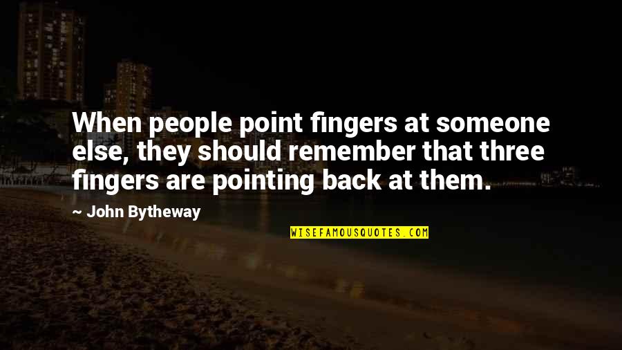 Someone Remember Quotes By John Bytheway: When people point fingers at someone else, they Someone Remember Quotes By John Bytheway: When people point fingers at someone else, they