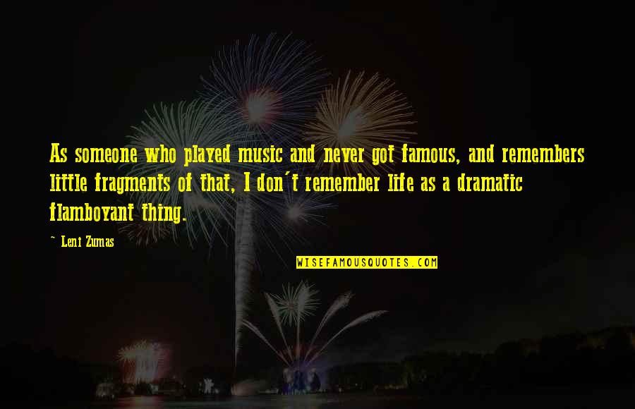 Someone Remember Quotes By Leni Zumas: As someone who played music and never got Someone Remember Quotes By Leni Zumas: As someone who played music and never got