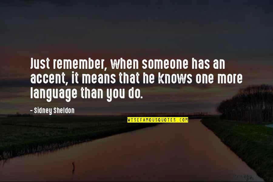 Someone Remember Quotes By Sidney Sheldon: Just remember, when someone has an accent, it Someone Remember Quotes By Sidney Sheldon: Just remember, when someone has an accent, it