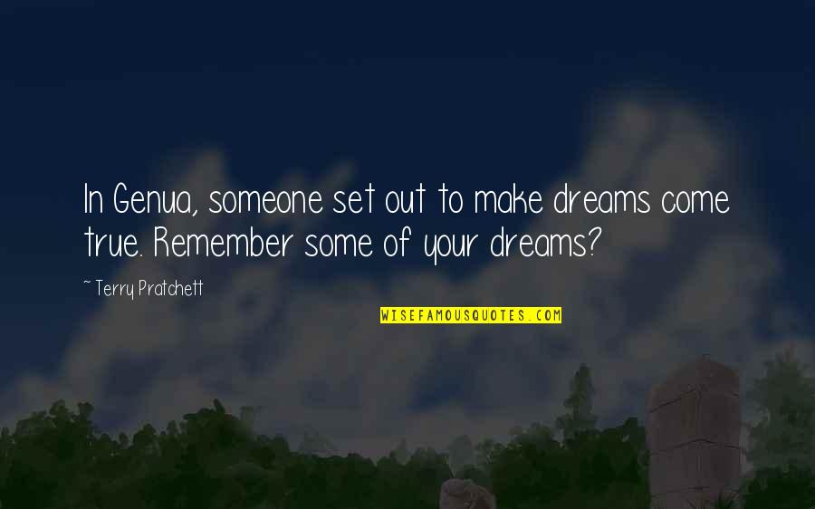 Someone Remember Quotes By Terry Pratchett: In Genua, someone set out to make dreams
