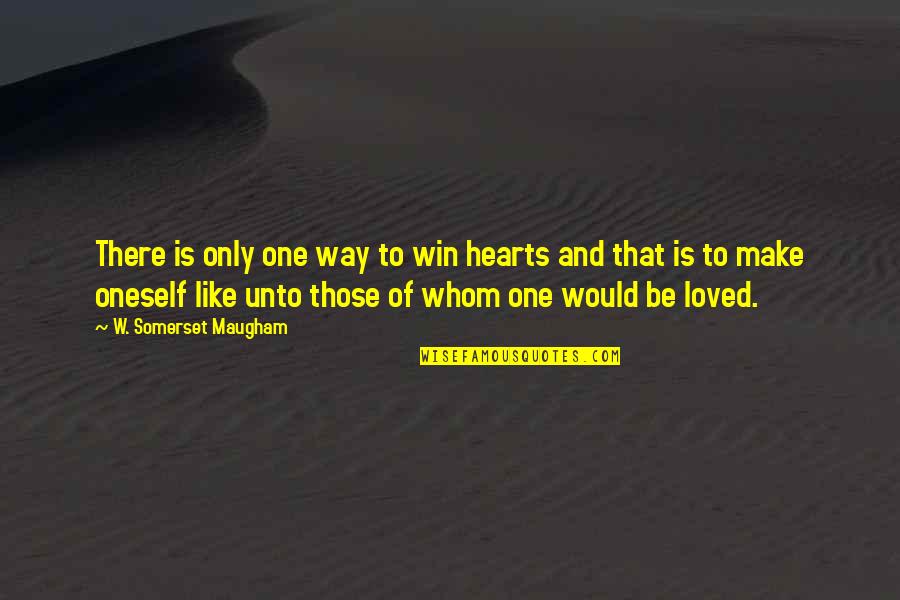 Someone Remembered Quotes By W. Somerset Maugham: There is only one way to win hearts