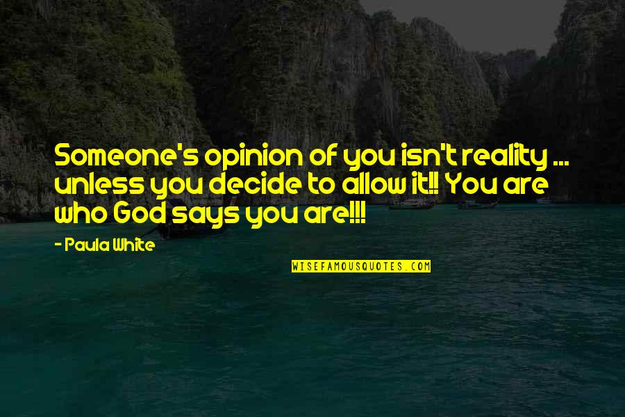Someone S Opinion Quotes By Paula White: Someone's opinion of you isn't reality ... unless