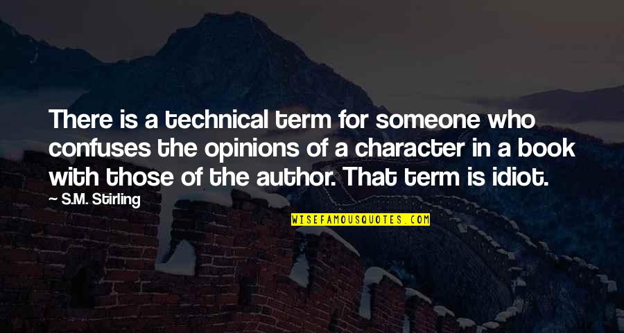 Someone S Opinion Quotes By S.M. Stirling: There is a technical term for someone who