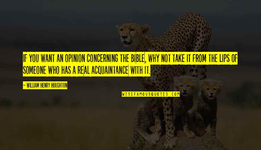 Someone S Opinion Quotes By William Henry Houghton: If you want an opinion concerning the Bible,