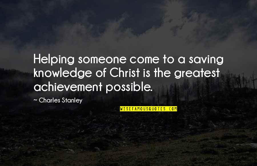Someone Saving You Quotes By Charles Stanley: Helping someone come to a saving knowledge of