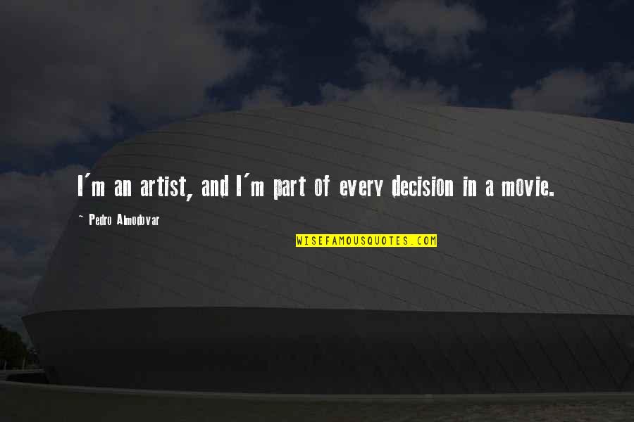 Someone Saving You Quotes By Pedro Almodovar: I'm an artist, and I'm part of every