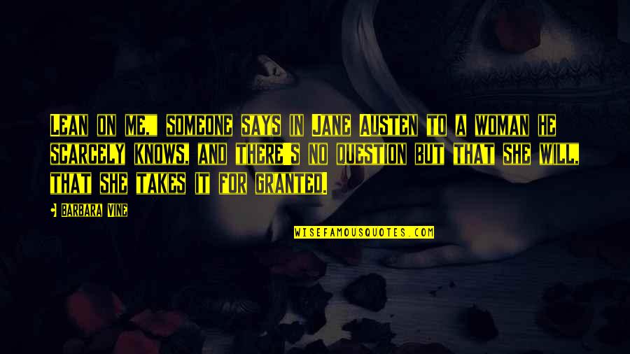 Someone Says Quotes By Barbara Vine: Lean on me," someone says in Jane Austen