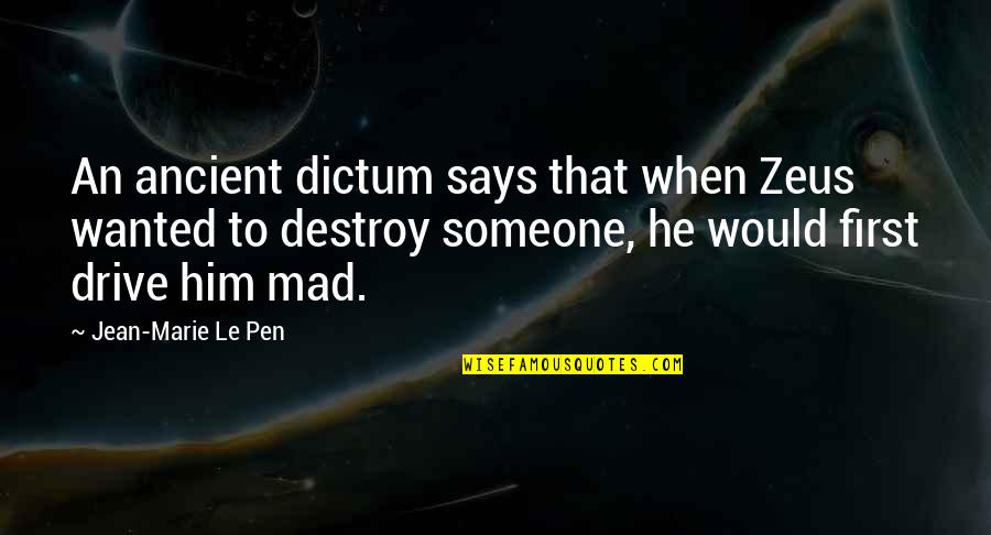 Someone Says Quotes By Jean-Marie Le Pen: An ancient dictum says that when Zeus wanted