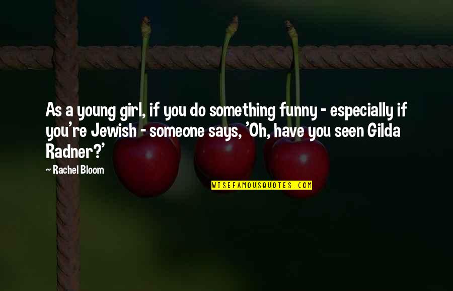 Someone Says Quotes By Rachel Bloom: As a young girl, if you do something