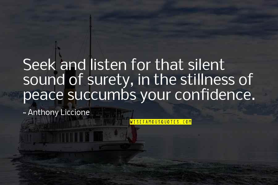Someone Seeing The Real You Quotes By Anthony Liccione: Seek and listen for that silent sound of Someone Seeing The Real You Quotes By Anthony Liccione: Seek and listen for that silent sound of