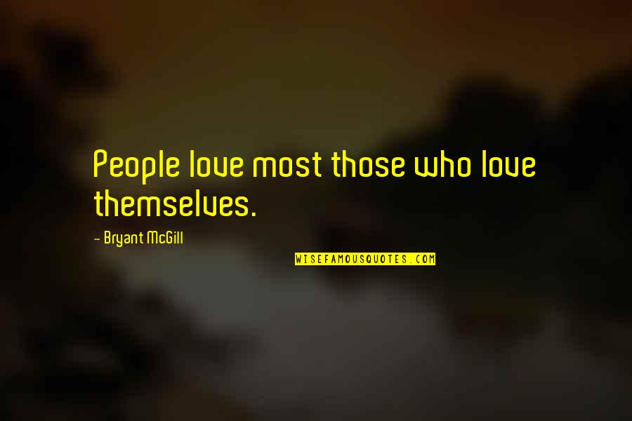 Someone Seeing The Real You Quotes By Bryant McGill: People love most those who love themselves. Someone Seeing The Real You Quotes By Bryant McGill: People love most those who love themselves.