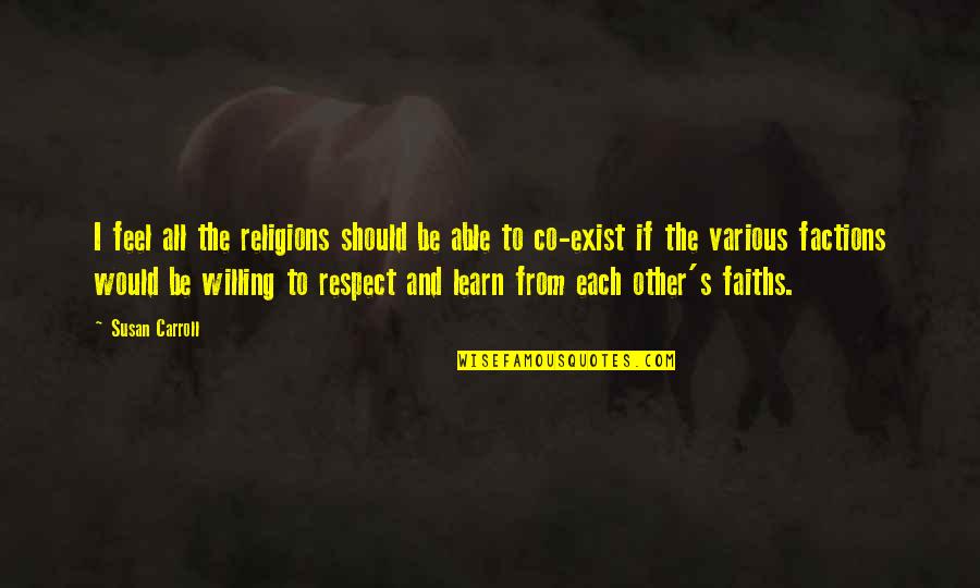 Someone Seeing The Real You Quotes By Susan Carroll: I feel all the religions should be able Someone Seeing The Real You Quotes By Susan Carroll: I feel all the religions should be able
