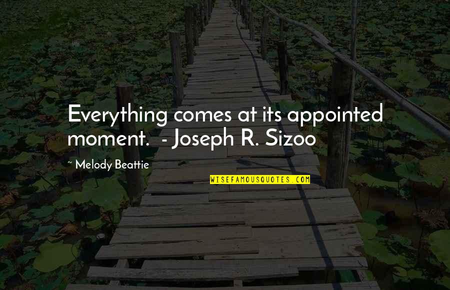 Someone Should Text Me Quotes By Melody Beattie: Everything comes at its appointed moment. - Joseph