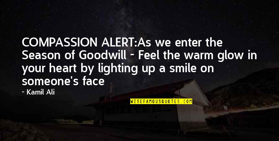Someone Smile Quotes By Kamil Ali: COMPASSION ALERT:As we enter the Season of Goodwill