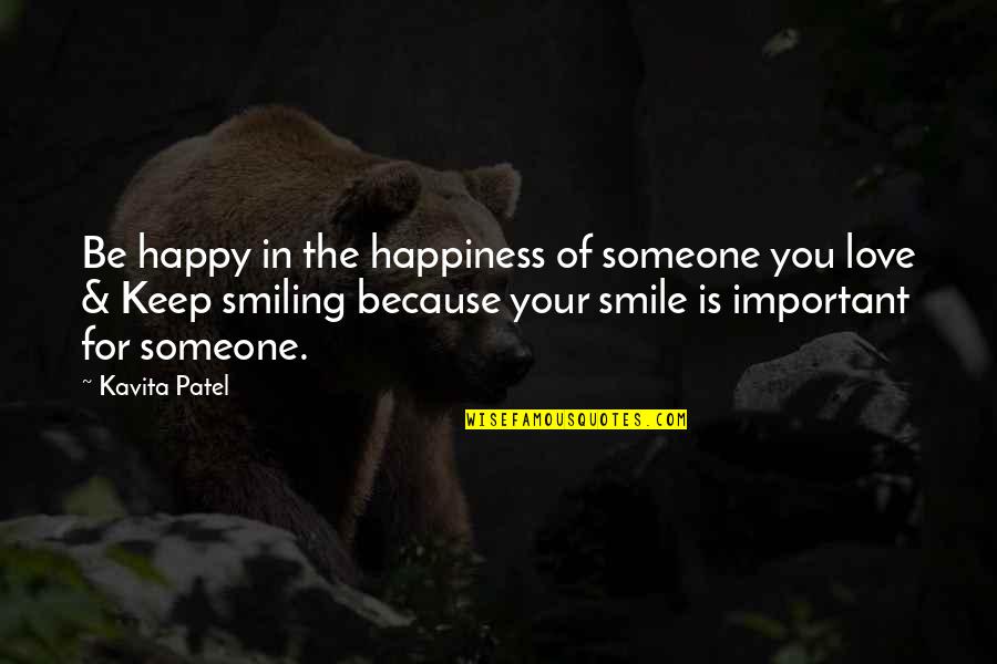 Someone Smile Quotes By Kavita Patel: Be happy in the happiness of someone you
